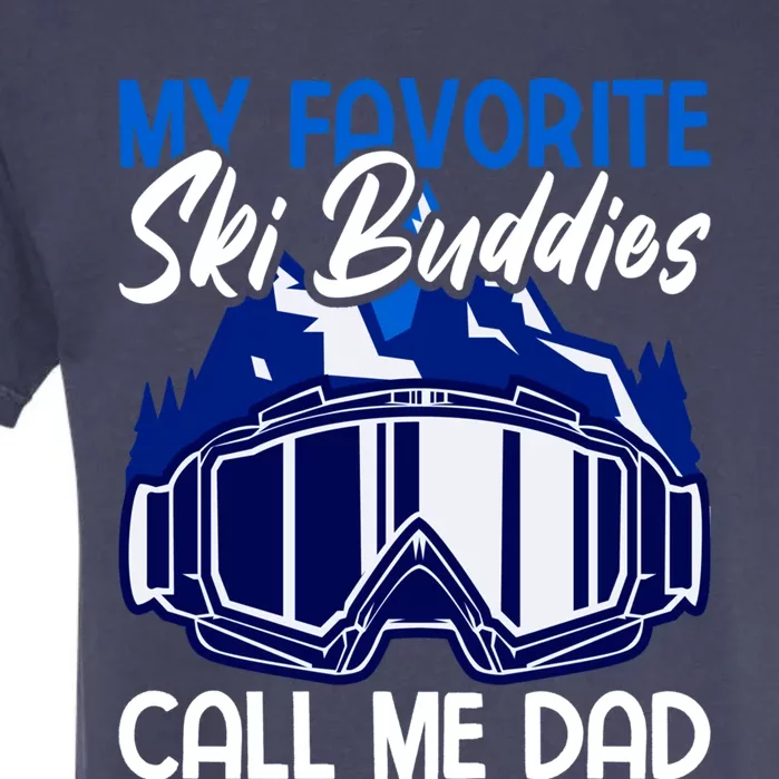 My Favorite Ski Buddies Call Me Dad Gift Garment-Dyed Heavyweight T-Shirt