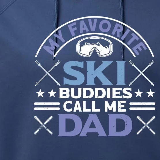 My Favorite Ski Buddies Call Me Dad Ski Skiers Great Gift Performance Fleece Hoodie