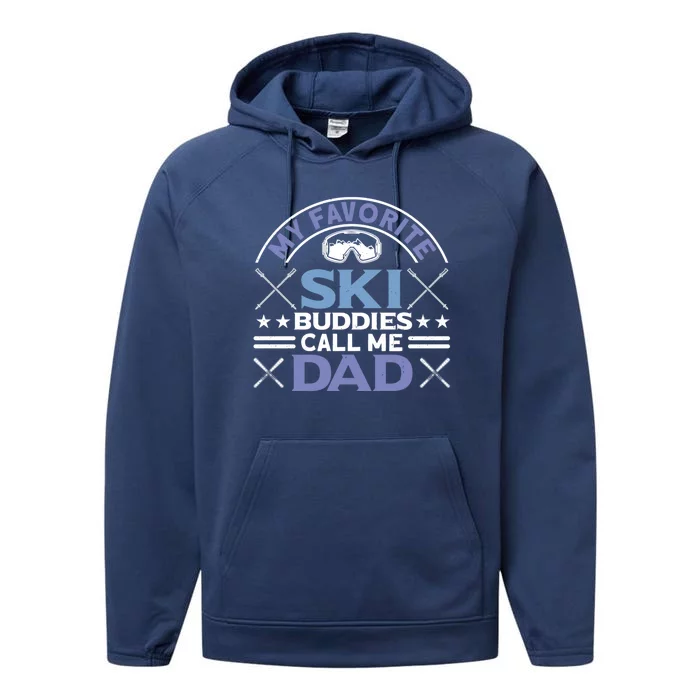 My Favorite Ski Buddies Call Me Dad Ski Skiers Great Gift Performance Fleece Hoodie