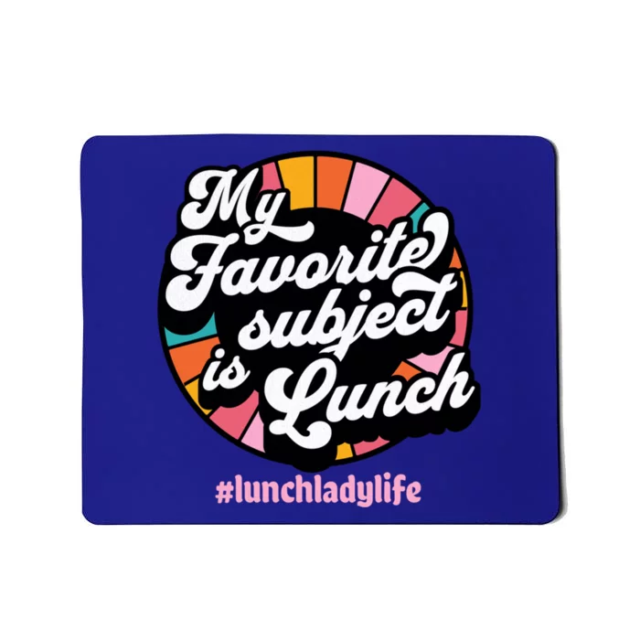 My Favorite Subject Is Lunch Funny Lunch Lady Cute Gift Mousepad