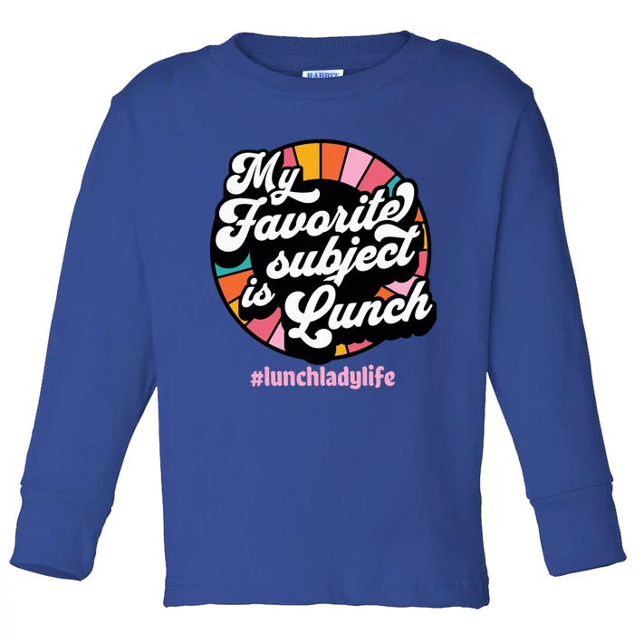 My Favorite Subject Is Lunch Funny Lunch Lady Cute Gift Toddler Long Sleeve Shirt