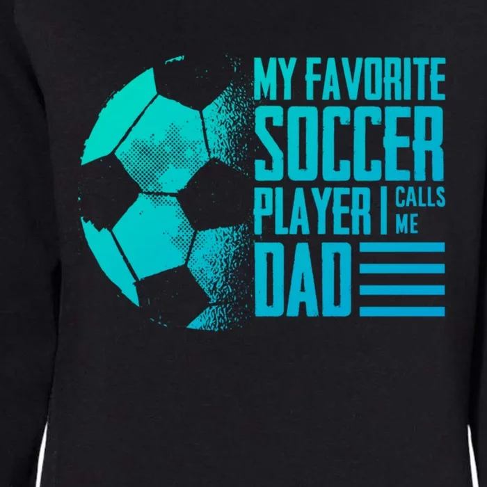 My Favorite Soccer Player Calls Me Dad Funny Soccer Great Gift Womens California Wash Sweatshirt