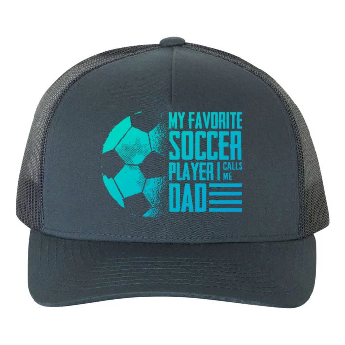 My Favorite Soccer Player Calls Me Dad Funny Soccer Great Gift Yupoong Adult 5-Panel Trucker Hat