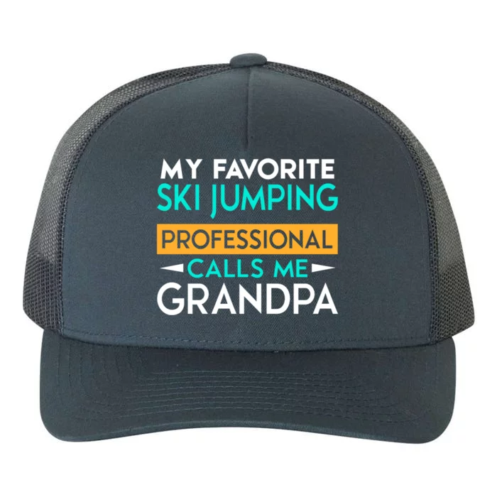 My Favorite Ski Jumping Professional Calls Me Grandpa Gift Yupoong Adult 5-Panel Trucker Hat