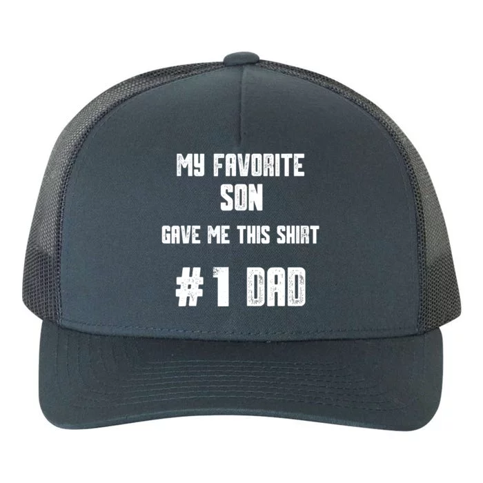 My Favorite Son Gave Me This T Number one Dad! Yupoong Adult 5-Panel Trucker Hat