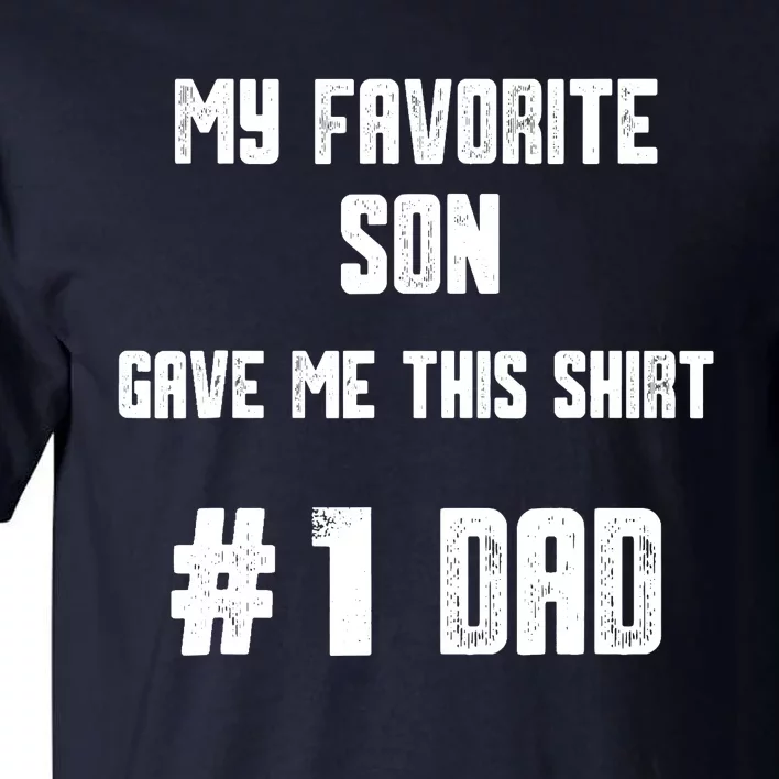 My Favorite Son Gave Me This T Number one Dad! Tall T-Shirt