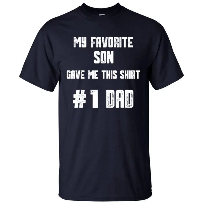 My Favorite Son Gave Me This T Number one Dad! Tall T-Shirt