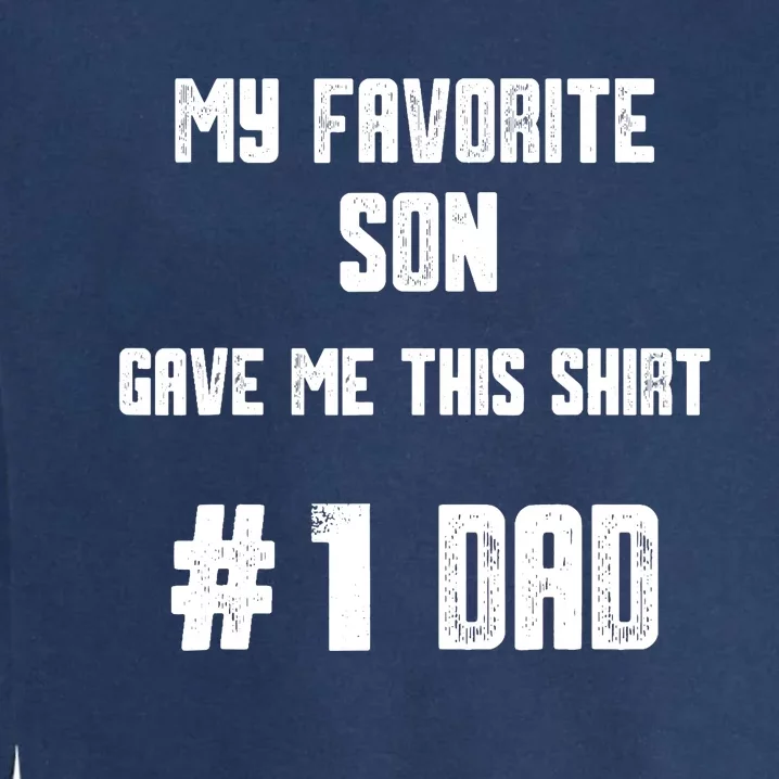 My Favorite Son Gave Me This T Number one Dad! Garment-Dyed Sweatshirt