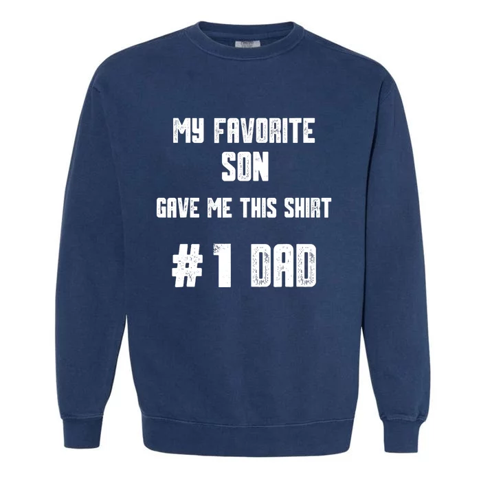 My Favorite Son Gave Me This T Number one Dad! Garment-Dyed Sweatshirt