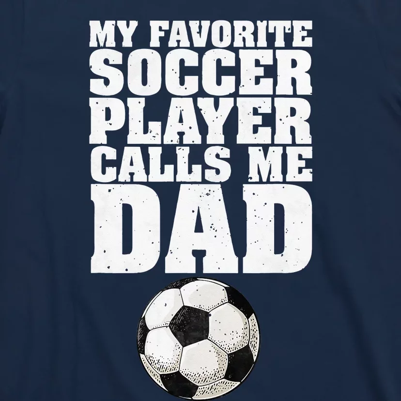 My Favorite Soccer Player Calls Me Dad T-Shirt