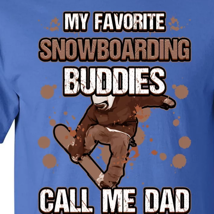 My Favorite Snowboarding Buddies Call Me Dad Adventure Sport Meaningful Gift Tall T-Shirt