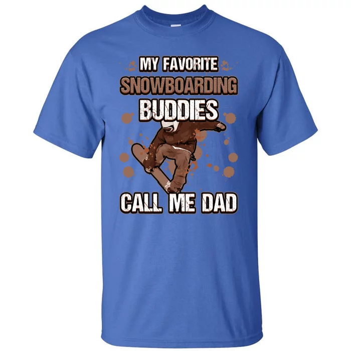 My Favorite Snowboarding Buddies Call Me Dad Adventure Sport Meaningful Gift Tall T-Shirt