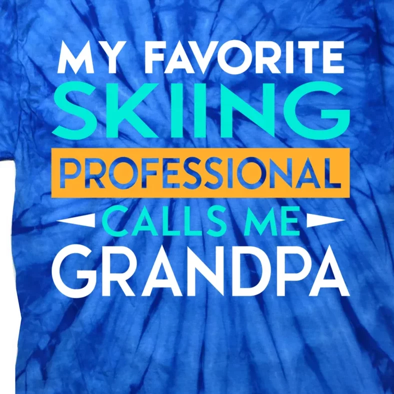 My Favorite Skiing Professional Calls Me Grandpa Gift Tie-Dye T-Shirt