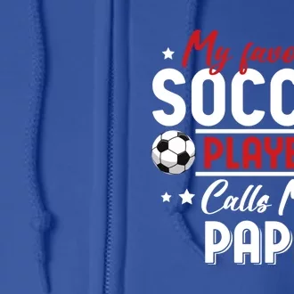 My Favorite Soccer Player Calls Me Papa Soccer Family Funny Gift Full Zip Hoodie