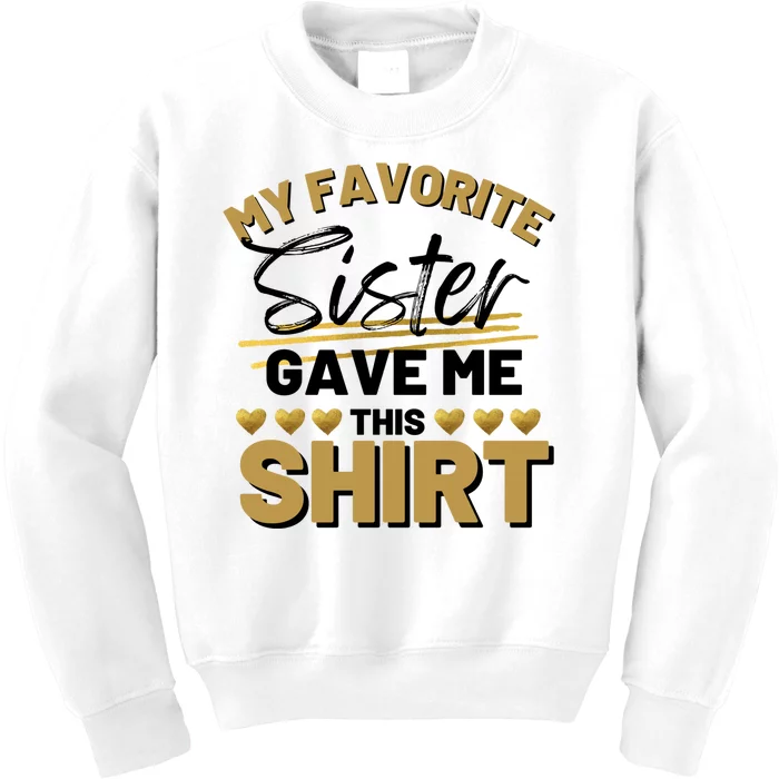 My Favorite Sister Gave Me This Cute Gift Kids Sweatshirt