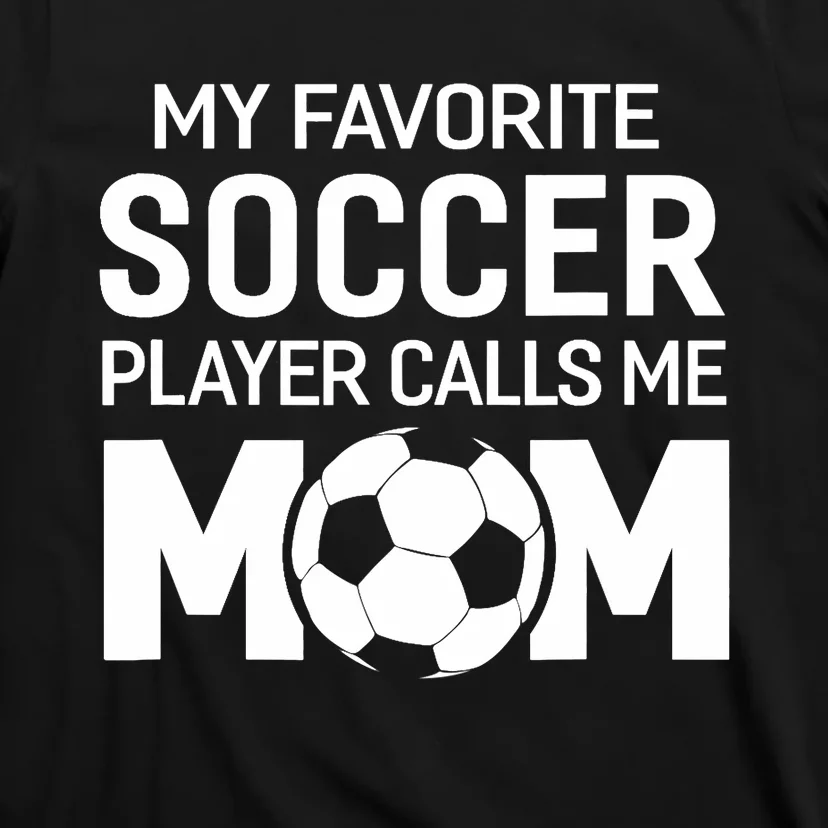 My Favorite Soccer Player Calls Me Mom Wo Funny T-Shirt