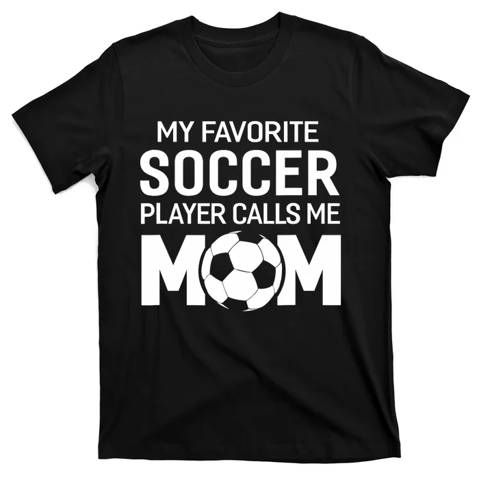 My Favorite Soccer Player Calls Me Mom Wo Funny T-Shirt