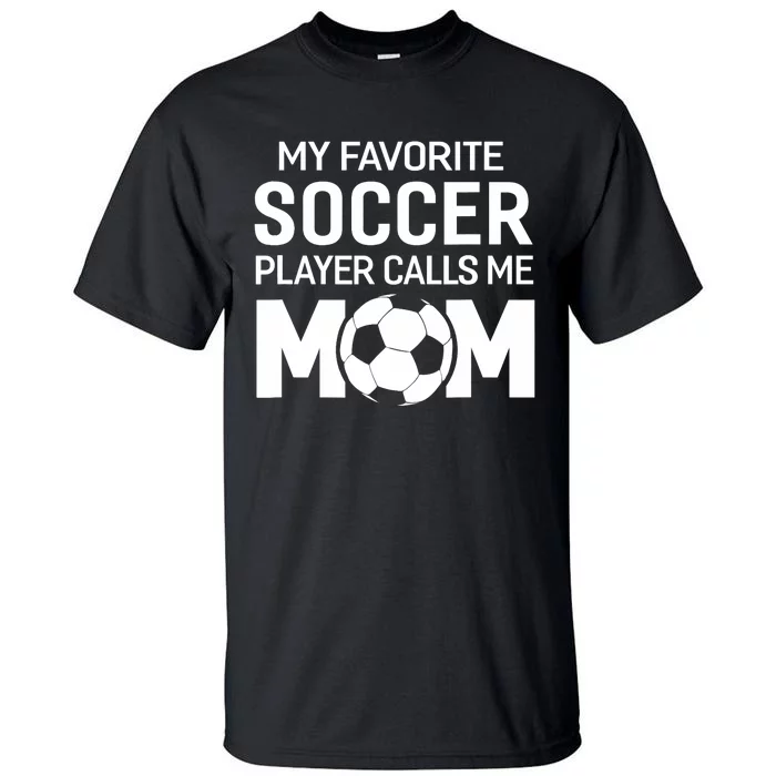 My Favorite Soccer Player Calls Me Mom Wo Funny Tall T-Shirt