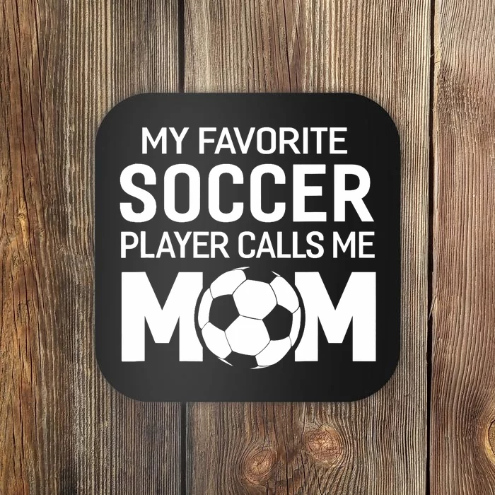 My Favorite Soccer Player Calls Me Mom Wo Funny Coaster