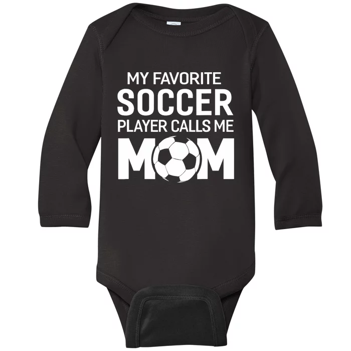 My Favorite Soccer Player Calls Me Mom Wo Funny Baby Long Sleeve Bodysuit