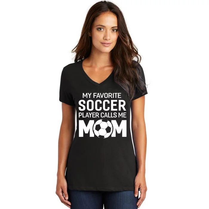 My Favorite Soccer Player Calls Me Mom Wo Funny Women's V-Neck T-Shirt