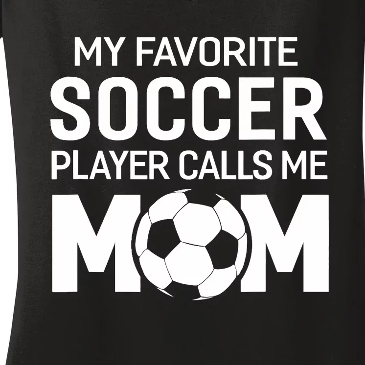 My Favorite Soccer Player Calls Me Mom Wo Funny Women's V-Neck T-Shirt