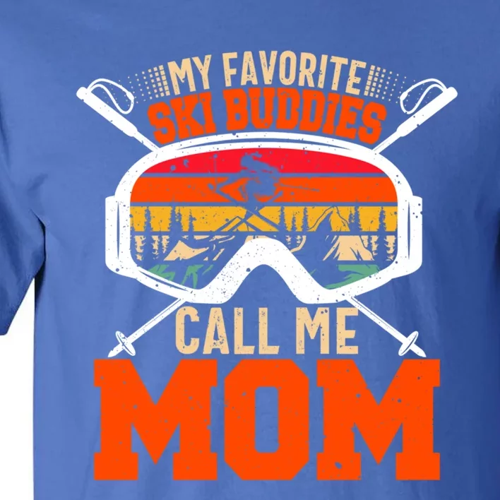 My Favorite Ski Buddies Call Me Mom Skiing Tee For Ski Mom Cool Gift Tall T-Shirt