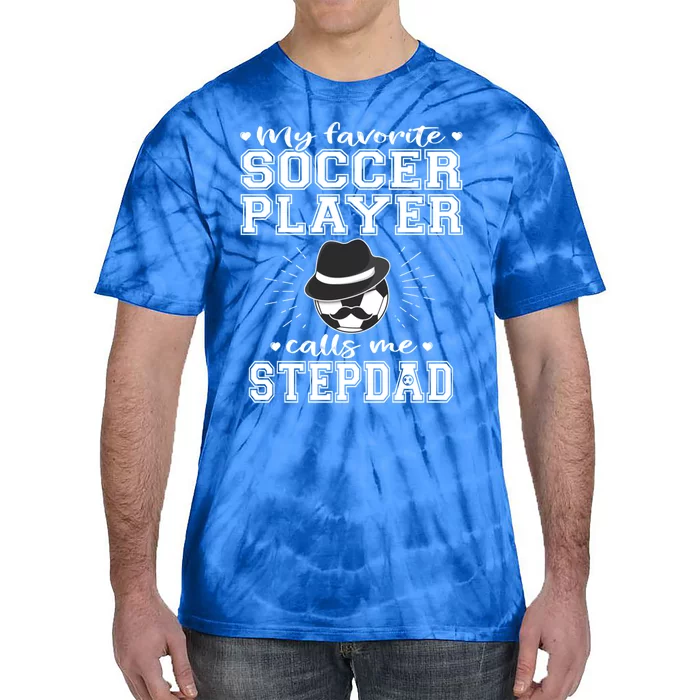 My Favorite Soccer Player Calls Me Stepdad Football Stepgiftdad Gift Tie-Dye T-Shirt