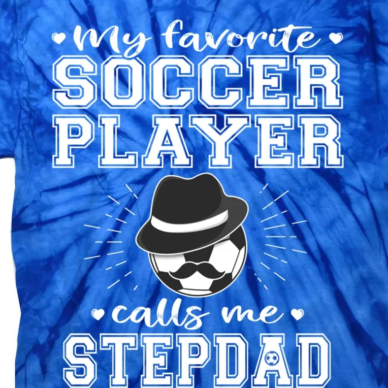 My Favorite Soccer Player Calls Me Stepdad Football Stepgiftdad Gift Tie-Dye T-Shirt