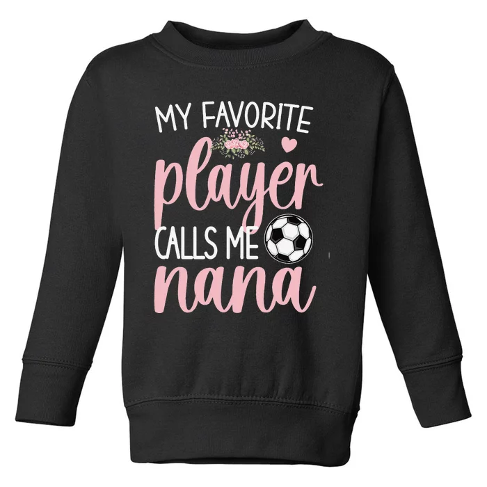 My Favorite Soccer Player Calls Me Nana gift for Grandma Toddler Sweatshirt