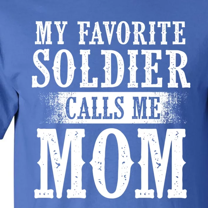 My Favorite Soldier Calls Me Mom Mothers Day Veterans Moms Gift Tall T-Shirt