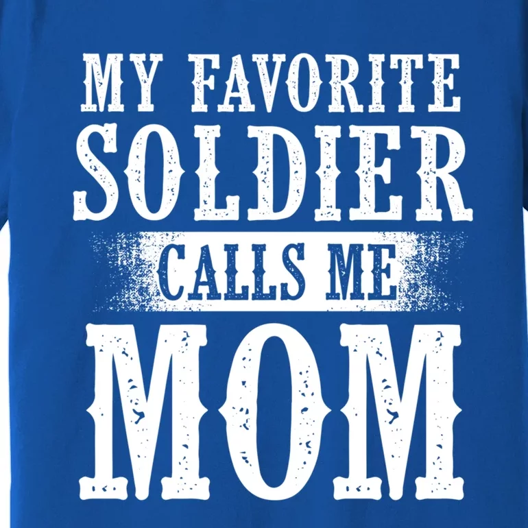 My Favorite Soldier Calls Me Mom Mothers Day Veterans Moms Gift Premium T-Shirt