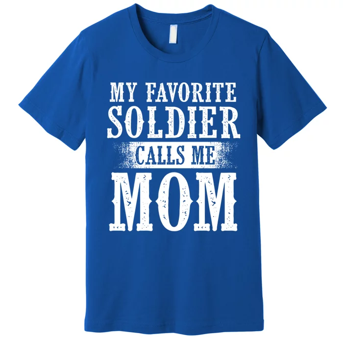 My Favorite Soldier Calls Me Mom Mothers Day Veterans Moms Gift Premium T-Shirt