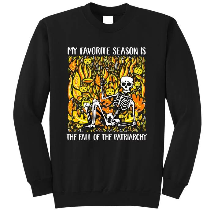 My Favorite Season Is Fall Of The Patriarchy Feminist Autumn Tall Sweatshirt