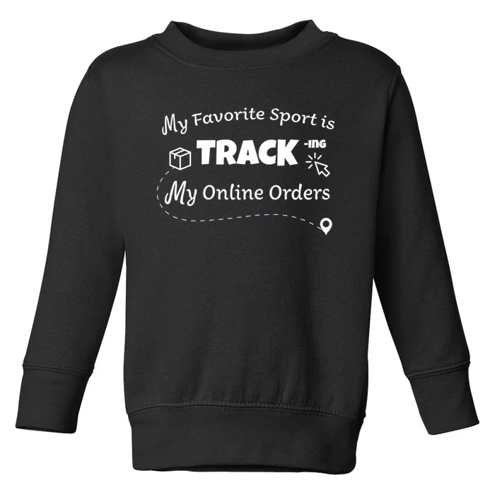 My Favorite Sport Is Tracking My Online Orders Toddler Sweatshirt