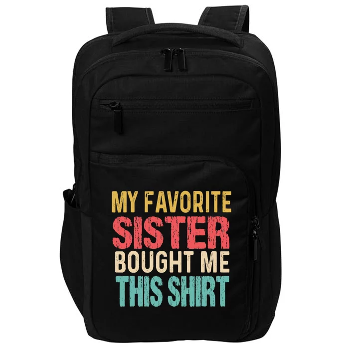 My Favorite Sister Bought Me This  Funny Brother Impact Tech Backpack