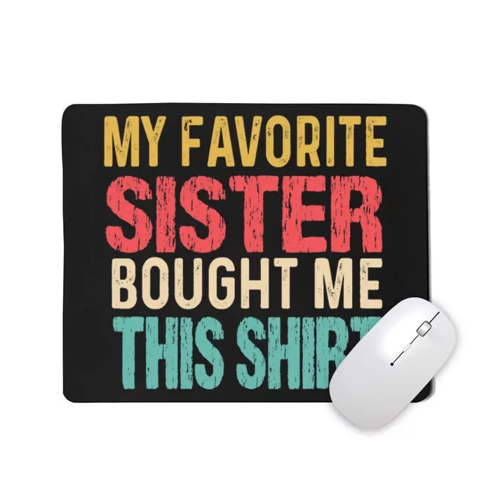 My Favorite Sister Bought Me This  Funny Brother Mousepad