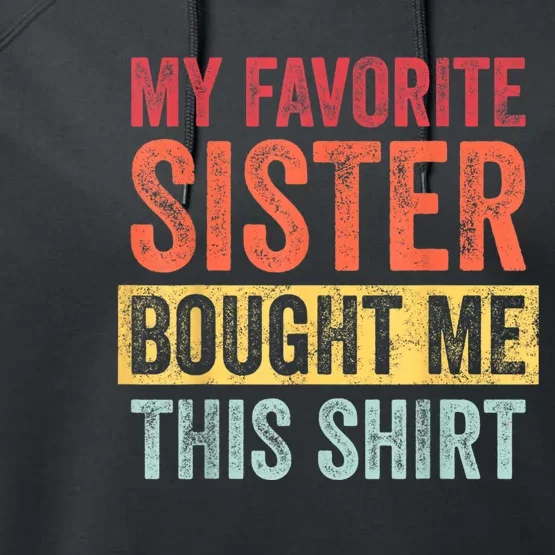 My Favorite Sister Bought Me This Shirt | Funny Brother Gift Performance Fleece Hoodie