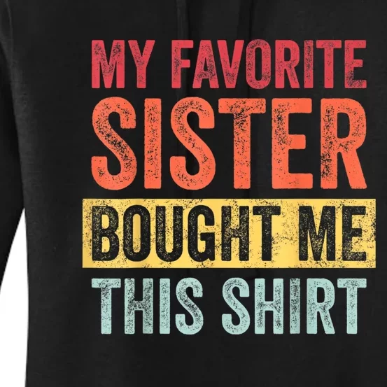 My Favorite Sister Bought Me This Shirt | Funny Brother Gift Women's Pullover Hoodie