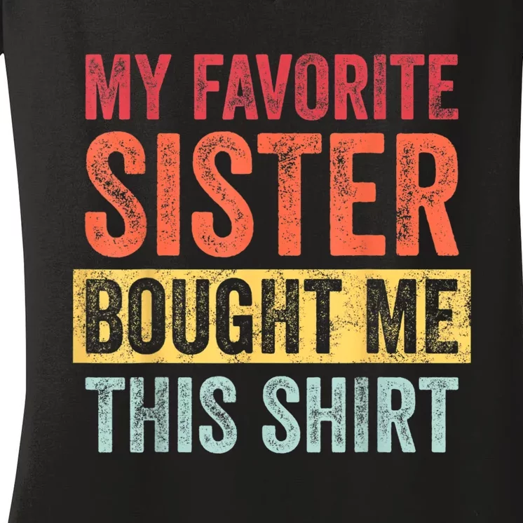 My Favorite Sister Bought Me This Shirt | Funny Brother Gift Women's V-Neck T-Shirt