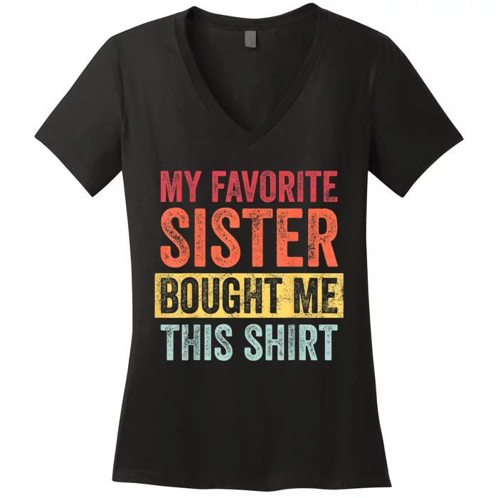 My Favorite Sister Bought Me This Shirt | Funny Brother Gift Women's V-Neck T-Shirt