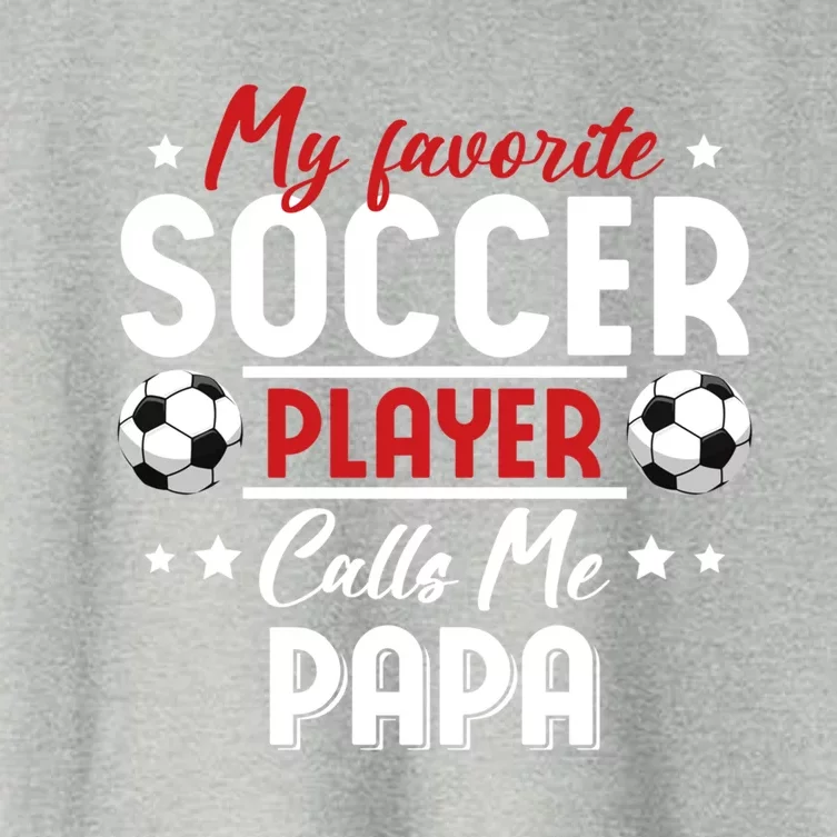 My Favorite Soccer Player Calls Me Papa Soccer Family Gift Women's Crop Top Tee