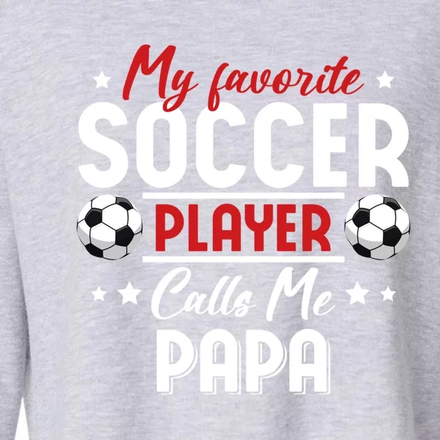 My Favorite Soccer Player Calls Me Papa Soccer Family Gift Cropped Pullover Crew