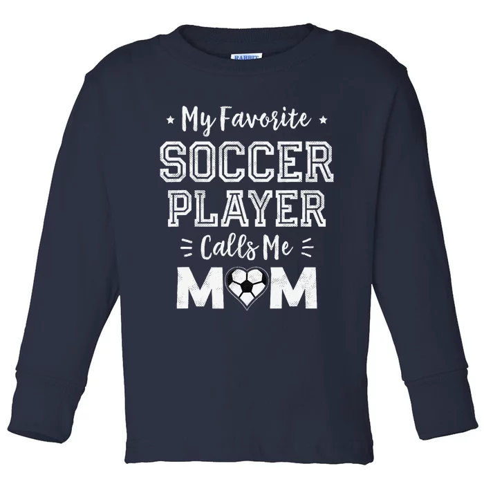 My Favorite Soccer Player Calls Me Mom Cute Soccer Mom Toddler Long Sleeve Shirt