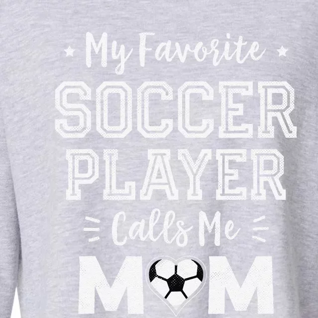 My Favorite Soccer Player Calls Me Mom Cute Soccer Mom Cropped Pullover Crew