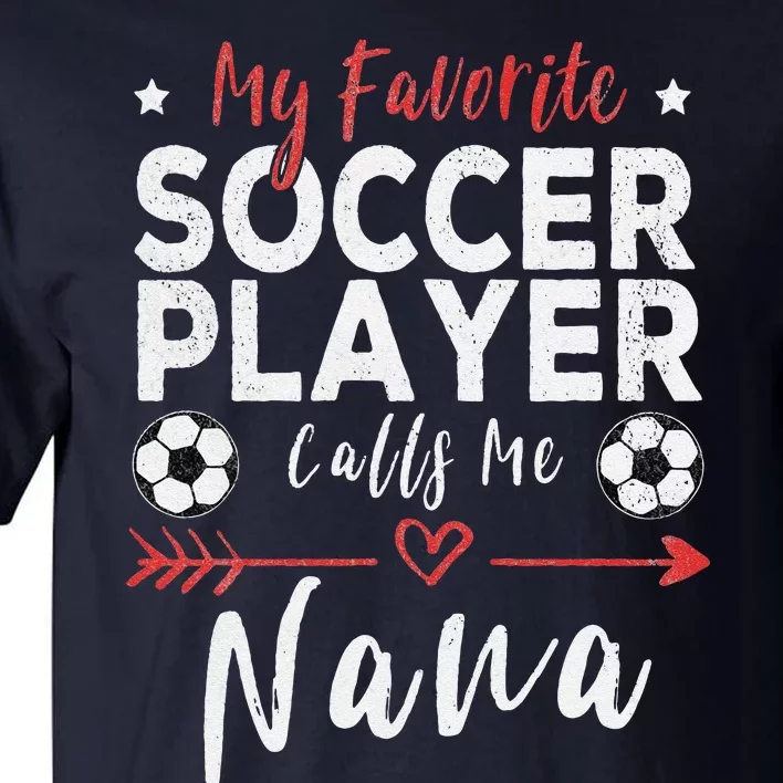 My Favorite Soccer Player Calls Me Nana Soccer Grandma Tall T-Shirt