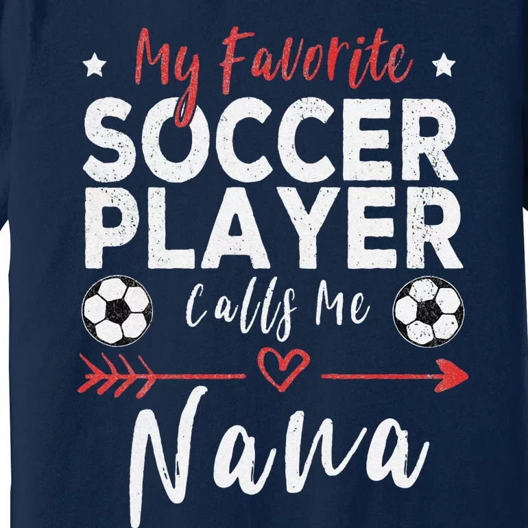 My Favorite Soccer Player Calls Me Nana Soccer Grandma Premium T-Shirt