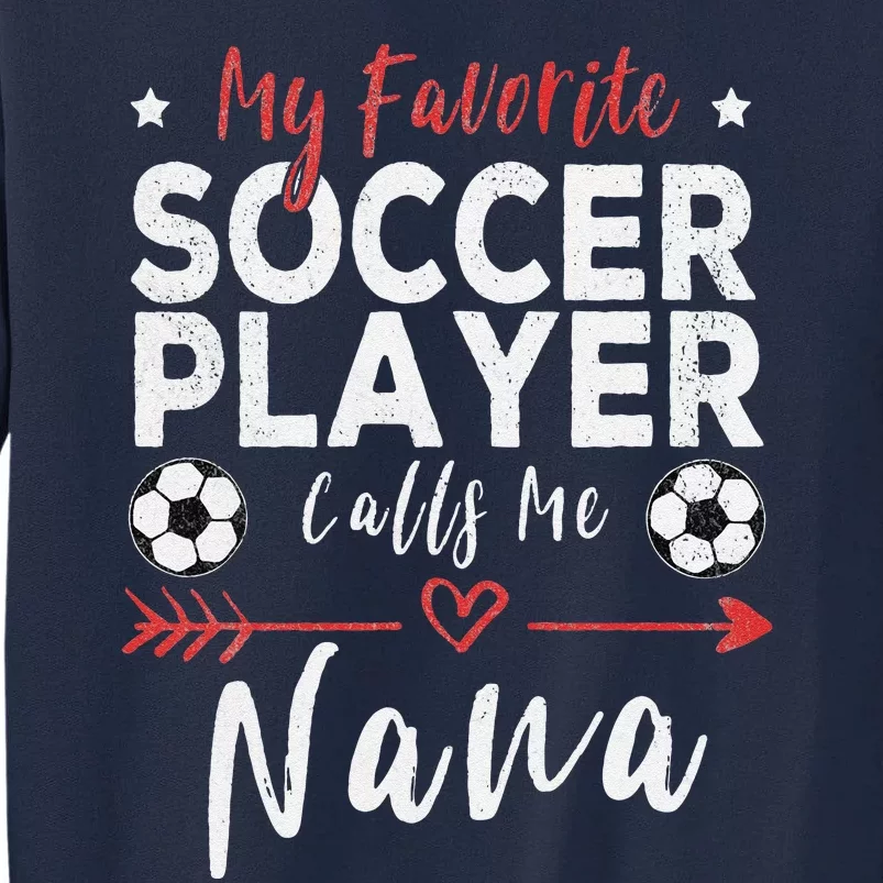 My Favorite Soccer Player Calls Me Nana Soccer Grandma Tall Sweatshirt