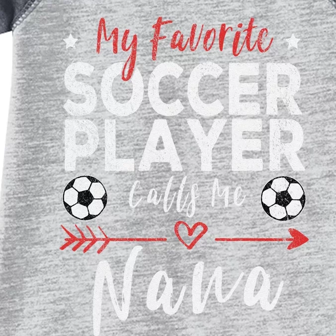 My Favorite Soccer Player Calls Me Nana Soccer Grandma Infant Baby Jersey Bodysuit