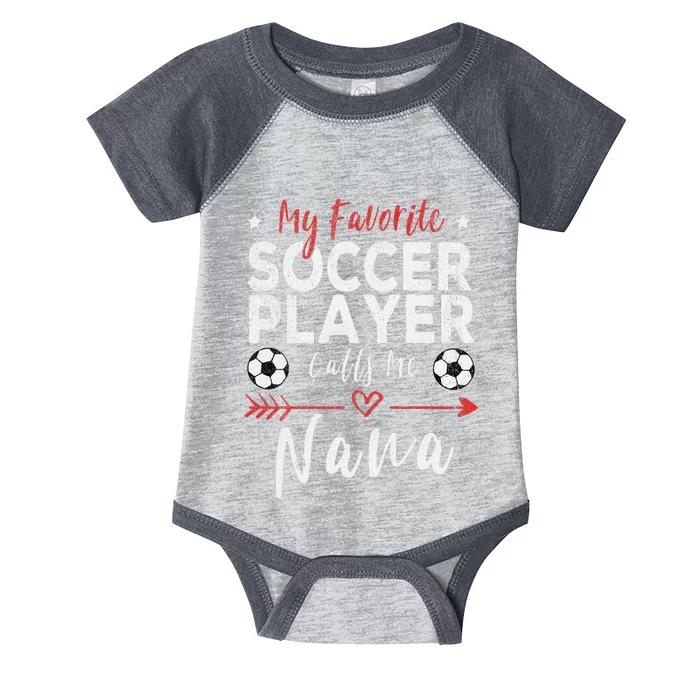 My Favorite Soccer Player Calls Me Nana Soccer Grandma Infant Baby Jersey Bodysuit